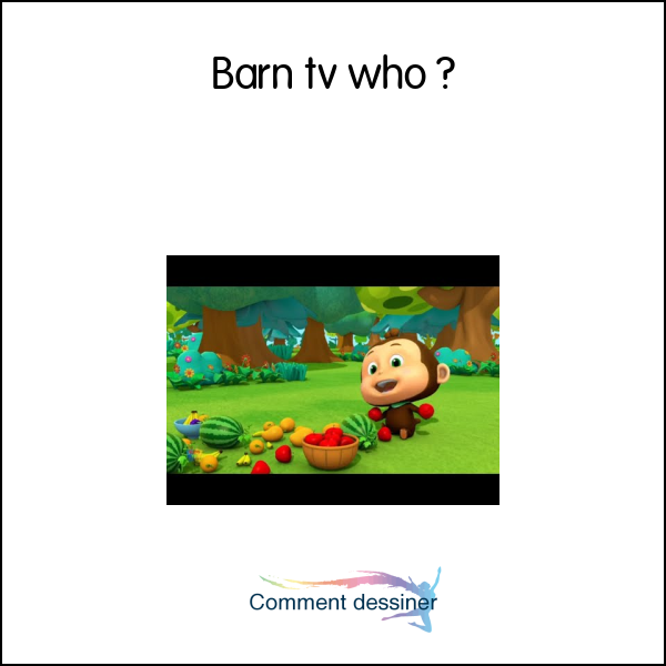 Barn tv who